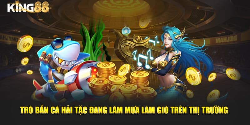 Bắn Cá Hải Tặc King88 - Giải Trí Với Tựa Game Săn Thưởng 2 bắn cá hải tặc 2