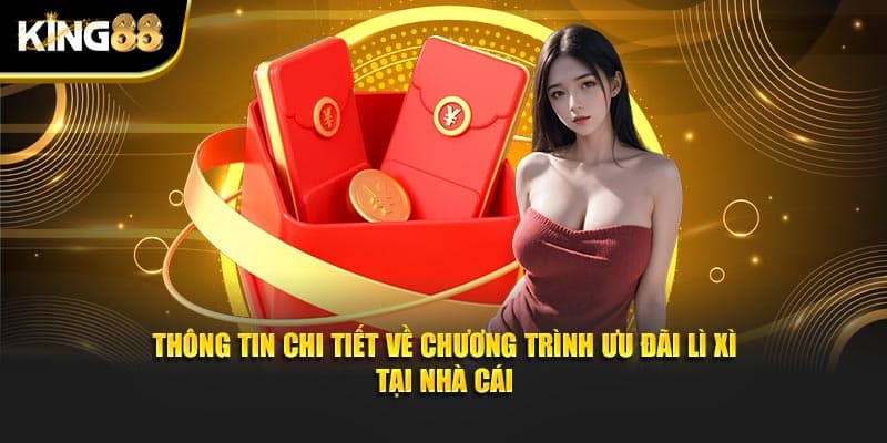 Lì Xì Hội Viên Mới 2 Hôm Nay Nạp Tiền Hôm Sau Tặng Ngay 8,888k VND Tại King88 3 Lì xì hội viên mới 2