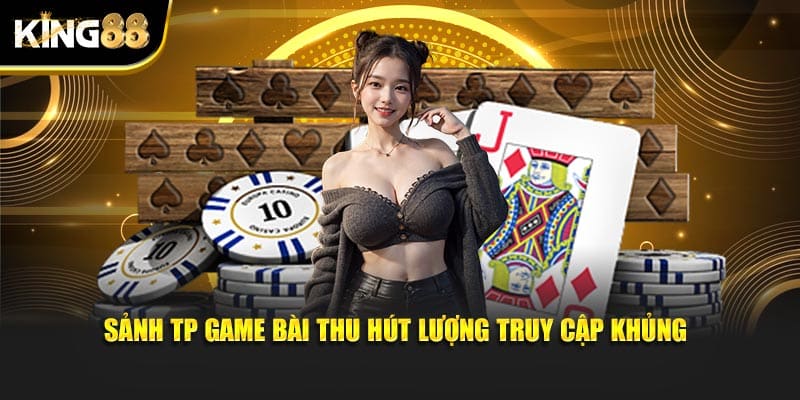 TP Game Bài KING88 - Sảnh Trực Tuyến Cập Nhật Sòng Đa Dạng 2 TP game bài 2
