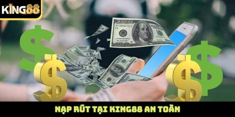 Nạp rút tại King88 an toàn