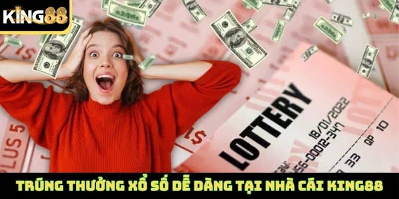 Trúng thưởng xổ số dễ dàng tại nhà cái King88